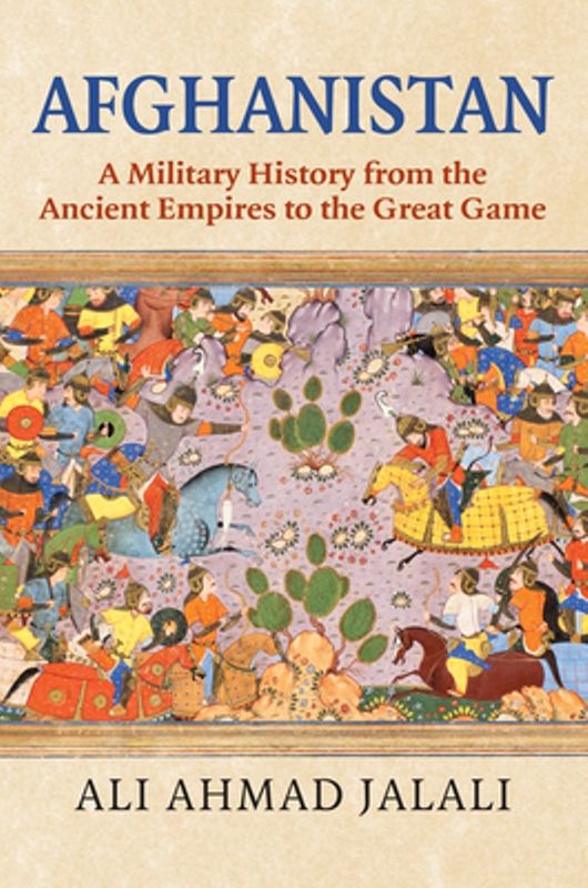 Ali Ahmad Jalali's book Afghanistan A Military History from the Ancient Empires to the Great Game