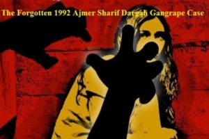 The Forgotten 1992 Ajmer Sharif Dargah Gangrape Case