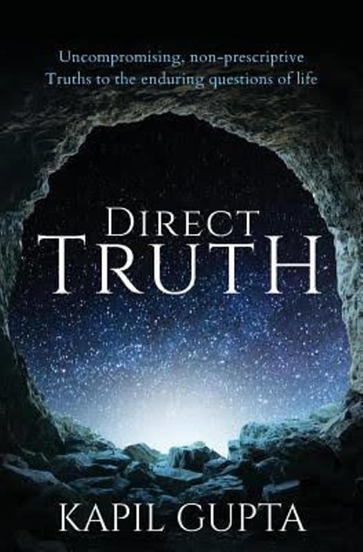 Cover of the book 'Direct Truth - Uncompromising, non-prescriptive Truths to the enduring questions of life' by Kapil Gupta