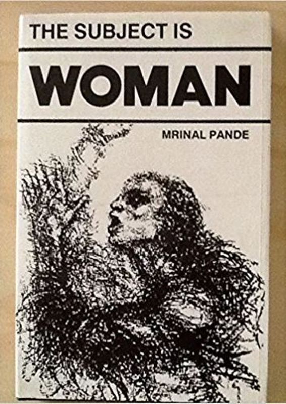 Mrinal Pande's book 'The Subject is Woman' published in 1991