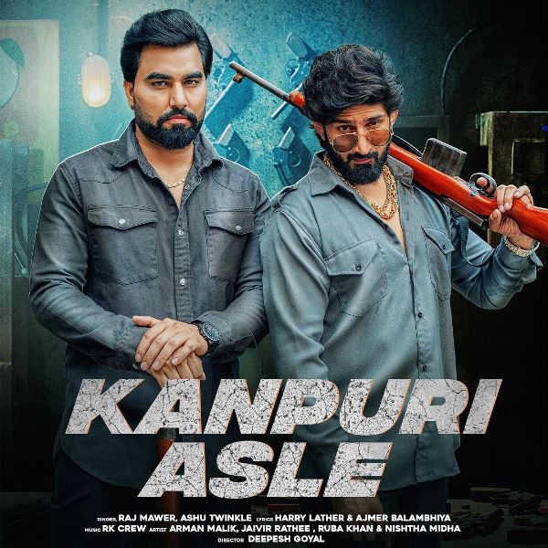 Poster of the song 'Kanpuri Asle' by Raj Mawer and Ashu Twinkle