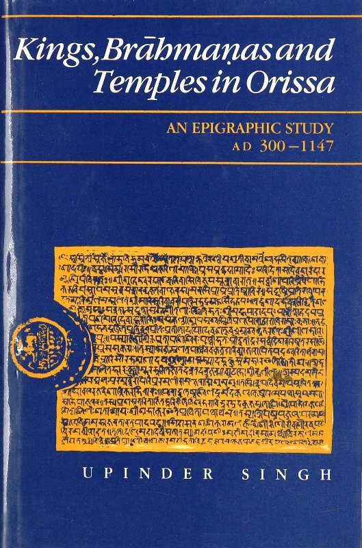 Kings, Brahmanas, and Temples in Orissa: An Epigraphic Study