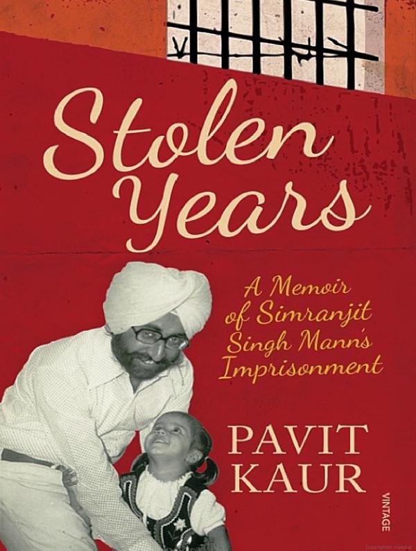 Stolen Years A Memoir of Simranjit Singh Mann’s Imprisonment by Pavit Kaur