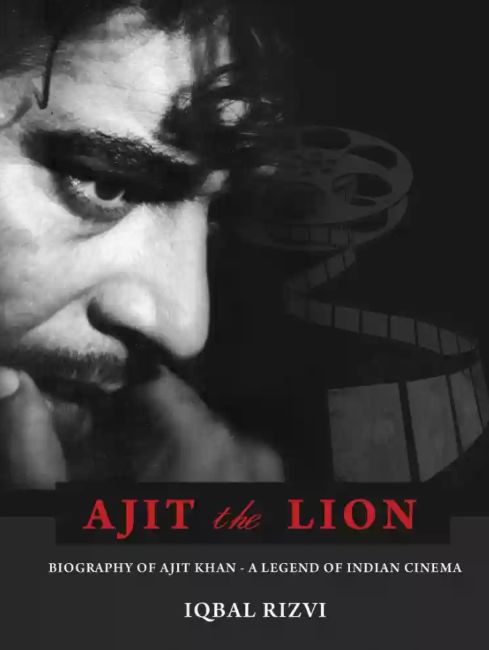 'Ajit the Lion: Biography of Ajit Khan - A Legend of Indian Cinema' by Iqbal Rizvi