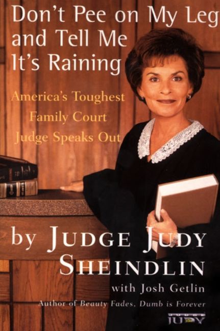 Judge Judith Sheindlin's debut book 'Don't Pee on My Leg and Tell Me It's Raining: America's Toughest Family Court Judge Speaks Out', 1996