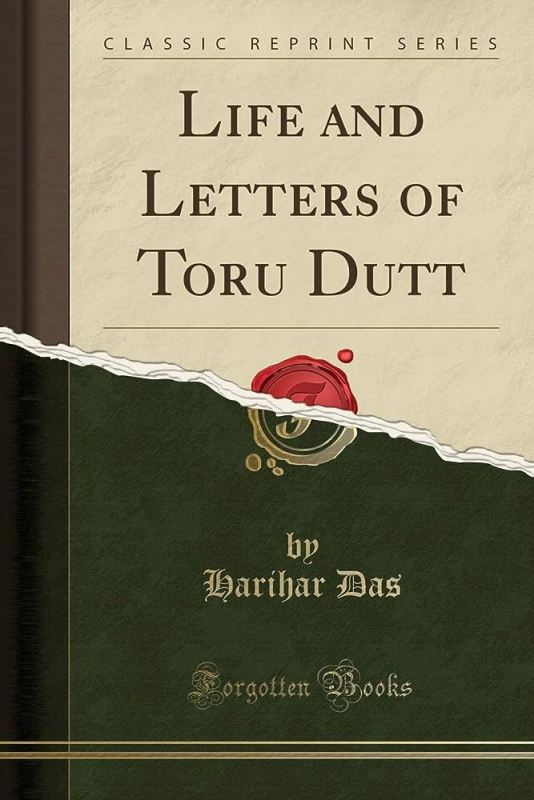 Life and letters of Toru Dutt by Harihar Das
