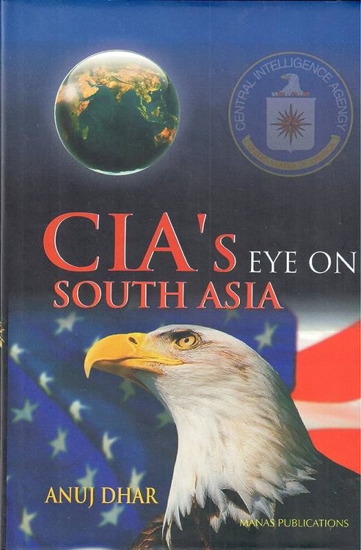 CIA's Eye on South Asia (2008) by Anuj Dhar