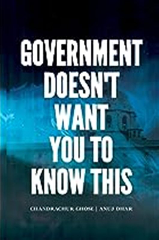 Government Doesn't Want You To Know This (along with co-author Chandrachur Ghose) (2021) by Anuj Dhar