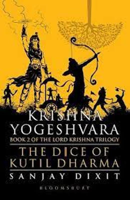 Krishna Yogeshvara - The Dice of Kutil Dharma by Sanjay Dixit