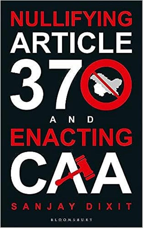 Nullifying Article 370 and Enacting CAA by Sanjay Dixit